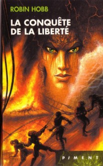 La conquête de la liberté (Les aventuriers de la mer, #3) - Robin Hobb, Arnaud Mousnier-Lompré