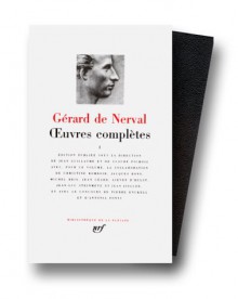 Nerval: Oeuvres Complètes, Tome 1 - Gérard de Nerval