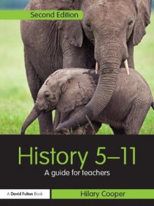 History 5-11: A guide for teachers (Primary 5-11 Series) - Hilary Cooper