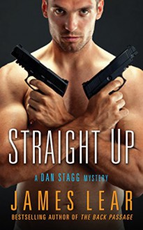 Straight Up: A Dan Stagg Novel - James Lear