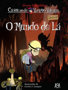 O mundo de lá (Crónicas do Vampiro Valentim - volume 8) - Álvaro Magalhães