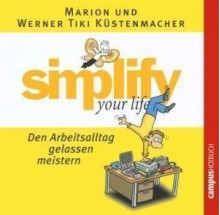 Simplify your life: Den Arbeitsalltag gelassen meistern. CD - Marion Küstenmacher, Werner Tiki Küstenmacher, Anne Büntig