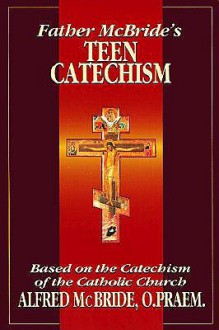 Father McBride's Teen Catechism - Alfred A. McBride