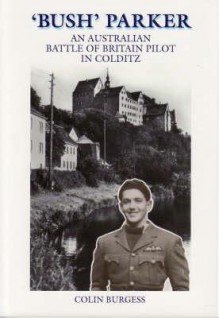 Bush Parker: An Australian Battle of Britain Pilot in Colditz - Colin Burgess