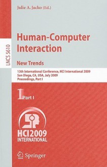 Human-Computer Interaction: New Trends: 13th International Conference, HCI International 2009, San Diego, CA, USA, July 19-24, 2009, Proceedings, Part I - Julie A. Jacko