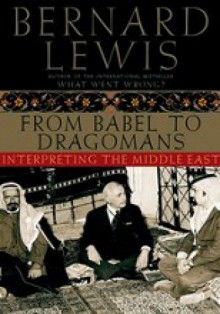 From Babel to Dragomans. Interpreting the Middle East - Bernard Lewis