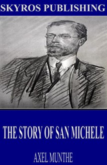 The Story of San Michele - Axel Munthe