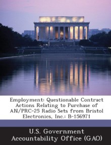 Employment: Questionable Contract Actions Relating to Purchase of An/PRC-25 Radio Sets from Bristol Electronics, Inc.: B-156971 - U. S. Government Accountability Office (