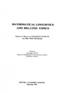 Mathematical Linguistics and Related Topics: Papers in Honor of Solomon Marcus on His 70th Birthday - Solomon Marcus, Gheorghe Paun