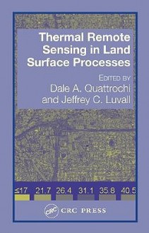 Thermal Remote Sensing in Land Surface Processing - Dale A. Quattrochi, Jeffrey C. Luvall