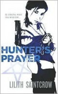 Hunter’s Prayer - Lilith Saintcrow