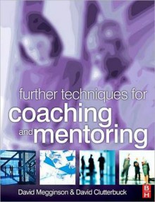 Further Techniques for Coaching and Mentoring - David Clutterbuck