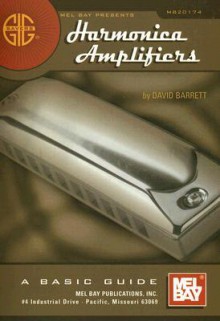 Harmonica Amplifiers: A Basic Guide - David B. Barrett, Sarbajit Banerjea