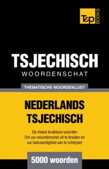 Thematische woordenschat Nederlands-Tsjechisch - 5000 woorden (Dutch Edition) - Andrey Taranov