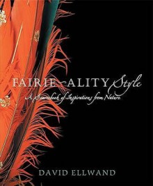 Fairie Ality Style: A Sourcebook Of Inspirations From Nature - David Ellwand