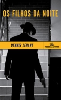 Os Filhos da Noite - Dennis Lehane, Fernanda Abreu