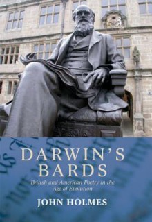 Darwin's Bards: British and American Poetry in the Age of Evolution - John Holmes