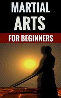 Martial Arts For Beginners - The Basics & Different Styles - Brian Clarke