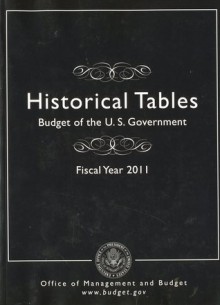 Historical Tables: Budget of the U.S. Government, Fiscal Year 2011 - Office of Management and Budget (U.S.)