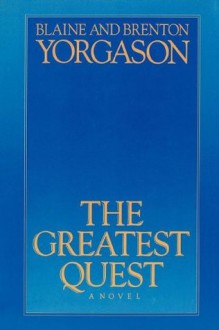 The Greatest Quest - Blaine M. Yorgason, Brenton G. Yorgason