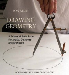 Drawing Geometry: A Primer of Basic Forms for Artists, Designers, and Architects - Jon Allen