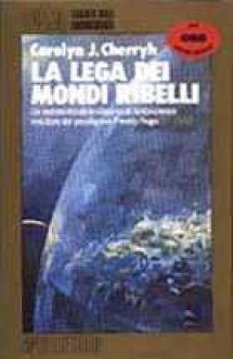 La lega dei mondi ribelli (Brossura) - C.J. Cherryh, Roberta Rambelli