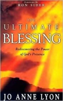 The Ultimate Blessing: Experiencing God to the Fullest - Jo Anne Lyon