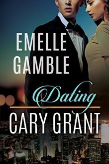 Dating Cary Grant Paperback October 23, 2014 - Emelle Gamble