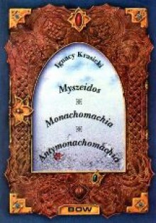 Myszeidos. Monachomachia. Antymonachomachia - Ignacy Krasicki