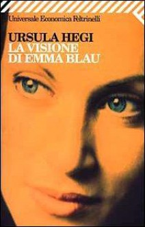 La visione di Emma Blau - Ursula Hegi, Elisabetta De Medio