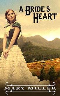 Romance: Mail Order Bride: A Bride's Heart (Clean Western Pregnancy Romance) (Christian Historical Romance Short Stories) - Mary Miller