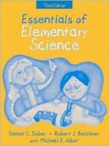 Essentials of Elementary Science, (Part of the Essentials of Classroom Teaching Series) (3rd Edition) - Daniel C. Dobey, Robert J. Beichner, Michael E. Jabot