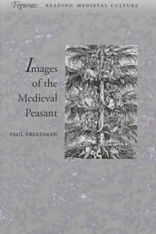 Images of the Medieval Peasant - Paul Freedman