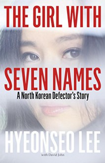 The Girl with Seven Names - Hyeonseo Lee, John David Mann