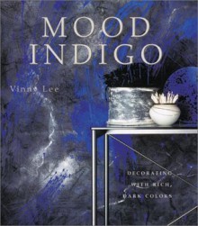 Mood Indigo: Decorating with Rich, Dark Colors - Vinny Lee