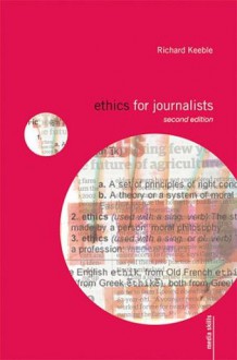 Ethics for Journalists (Media Skills) - Richard Keeble