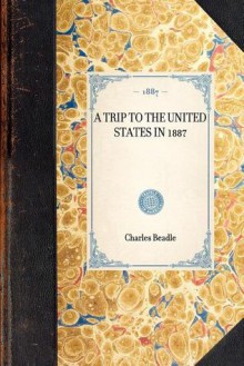 Trip to the United States in 1887 - Charles Beadle