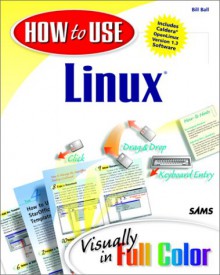 How to Use Linux [With Openlinux Distribution] - Bill Ball