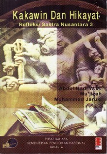 Kakawin dan Hikayat: Refleksi Sastra Nusantara, Jilid 3 - Abdul Hadi W.M., Mu'jizah, Muhammad Jaruki