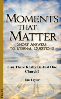 Can There Really Be Just One Church? (Moments That Matter) - Jim Taylor, Jonathan Jenkins