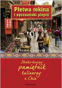 Płetwa rekina i syczuański pieprz. Słodko-kwaśny pamiętnik kulinarny z Chin - Fuchsia Dunlop, Joanna Hryniewska