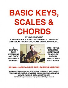 Basic Keys, Scales and Chords: A Handy Guide for Finding Any Key, Key Signature, Scale or Chord in Music - Joe Procopio