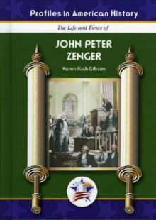 John Peter Zenger (Profiles in American History) (Profiles in American History) - Karen Bush Gibson