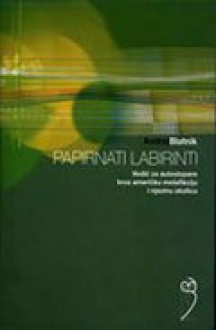 Papirnati labirinti - Andrej Blatnik