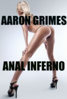 Anal Inferno - Aaron Grimes