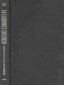 La Llorona's Children: Religion, Life, and Death in the U.S.�Mexican Borderlands - Luis D. León