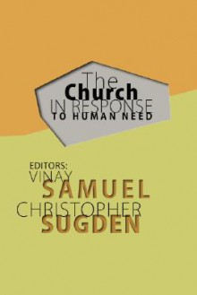 The Church in Response to Human Need - Vinay Samuel, Christopher Sugden