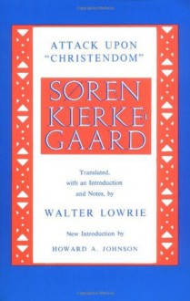 Kierkegaard's Attack Upon "Christendom" 1854-1855 - Søren Kierkegaard, Walter Lowrie, Howard A. Johnson