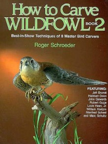 How to Carve Wildfowl: Book 2 - Roger Schroeder