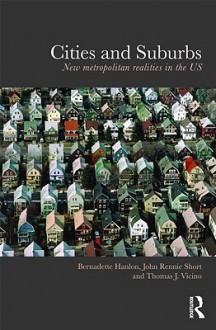 Cities and Suburbs: New Metropolitan Realities in the US - Bernadette Hanlon, John Rennie Short, Thomas J. Vicino